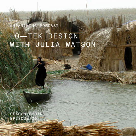 Unearthing: Lo—TEK Design with Julia Watson
